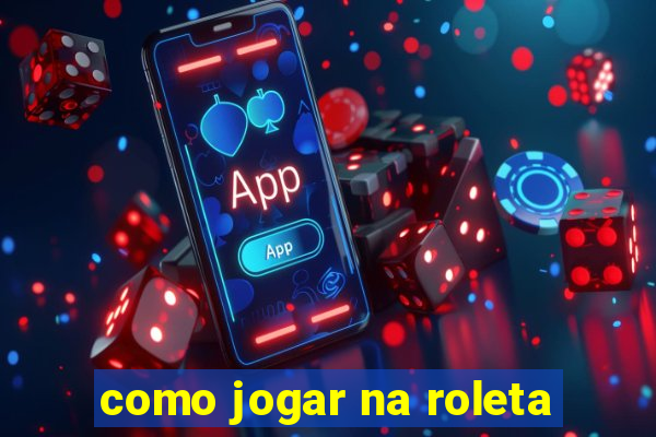 como jogar na roleta